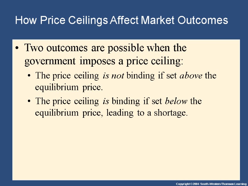 How Price Ceilings Affect Market Outcomes Two outcomes are possible when the government imposes
